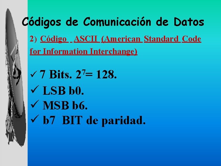 Códigos de Comunicación de Datos 2) Código ASCII (American Standard Code for Information Interchange)
