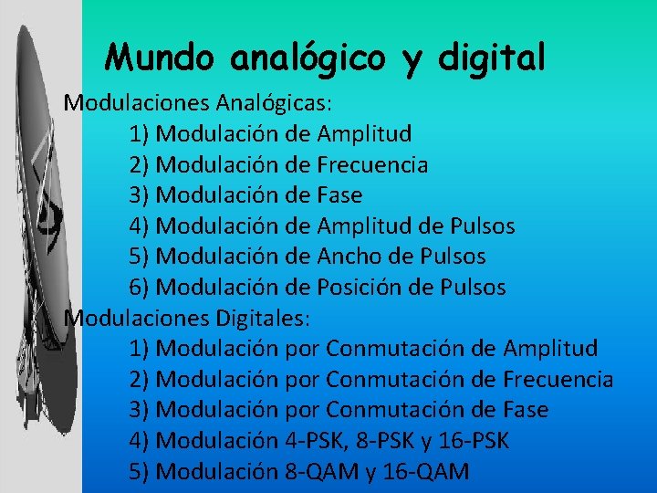 Mundo analógico y digital Modulaciones Analógicas: 1) Modulación de Amplitud 2) Modulación de Frecuencia