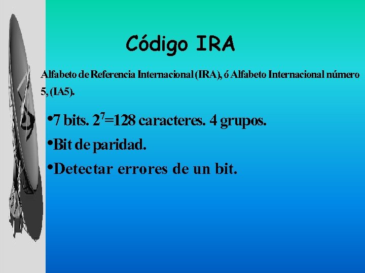Código IRA Alfabeto de Referencia Internacional (IRA), ó Alfabeto Internacional número 5, (IA 5).
