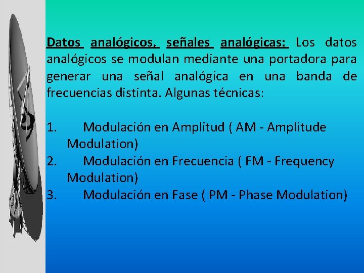 Datos analógicos, señales analógicas: Los datos analógicos se modulan mediante una portadora para generar