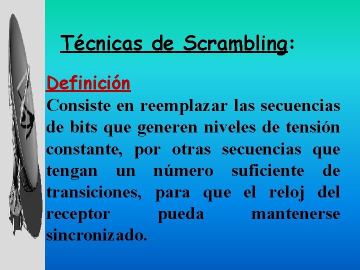 Técnicas de Scrambling: Definición Consiste en reemplazar las secuencias de bits que generen niveles