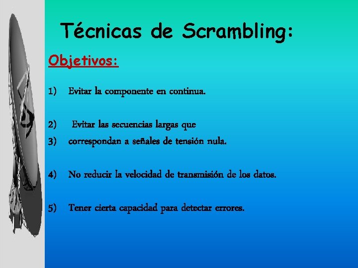 Técnicas de Scrambling: Objetivos: 1) Evitar la componente en continua. 2) Evitar las secuencias