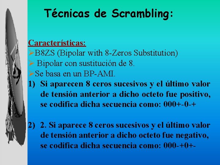 Técnicas de Scrambling: Características: ØB 8 ZS (Bipolar with 8 -Zeros Substitution) Ø Bipolar