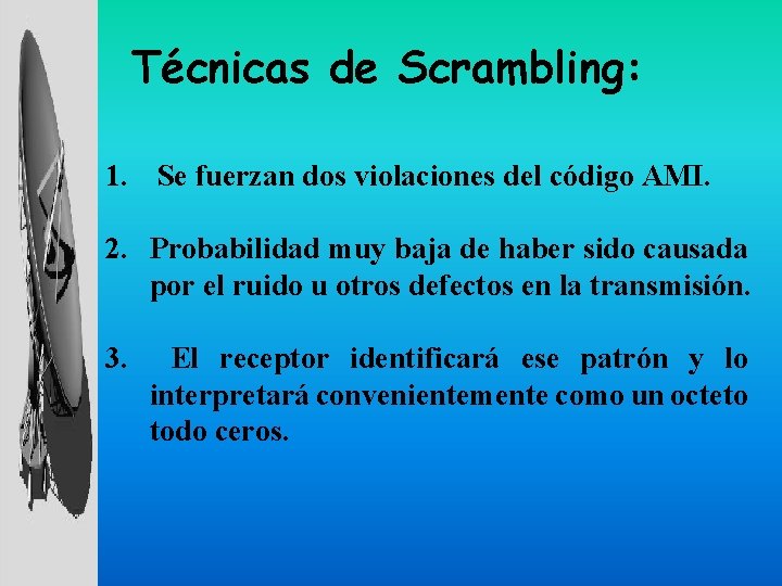 Técnicas de Scrambling: 1. Se fuerzan dos violaciones del código AMI. 2. Probabilidad muy