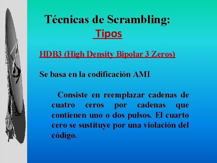 Técnicas de Scrambling: Tipos HDB 3 (High Density Bipolar 3 Zeros) Se basa en