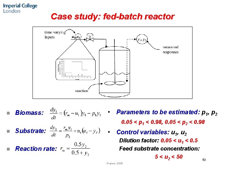 Case study: fed-batch reactor n Biomass: • Parameters to be estimated: p 1, p