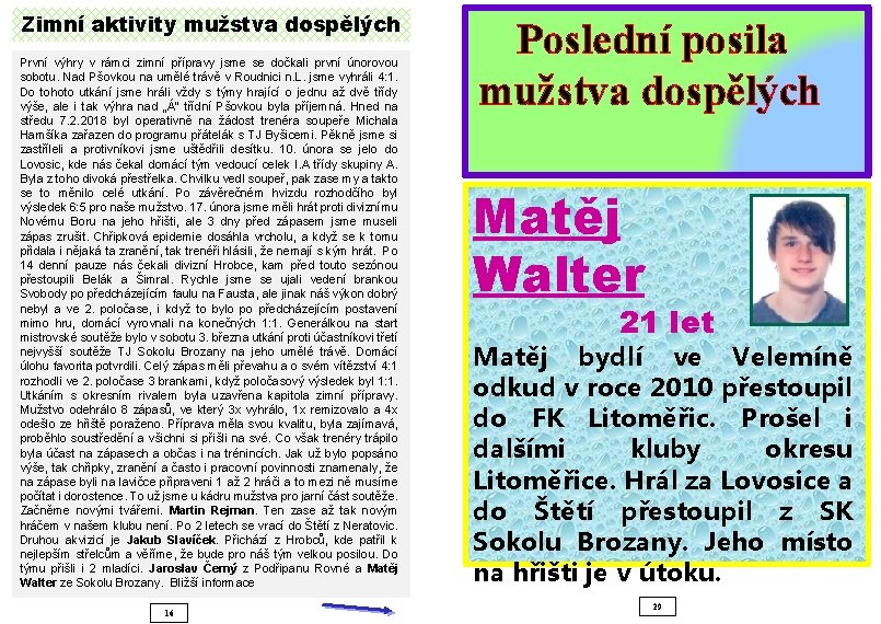 Zimní aktivity mužstva dospělých První výhry v rámci zimní přípravy jsme se dočkali první