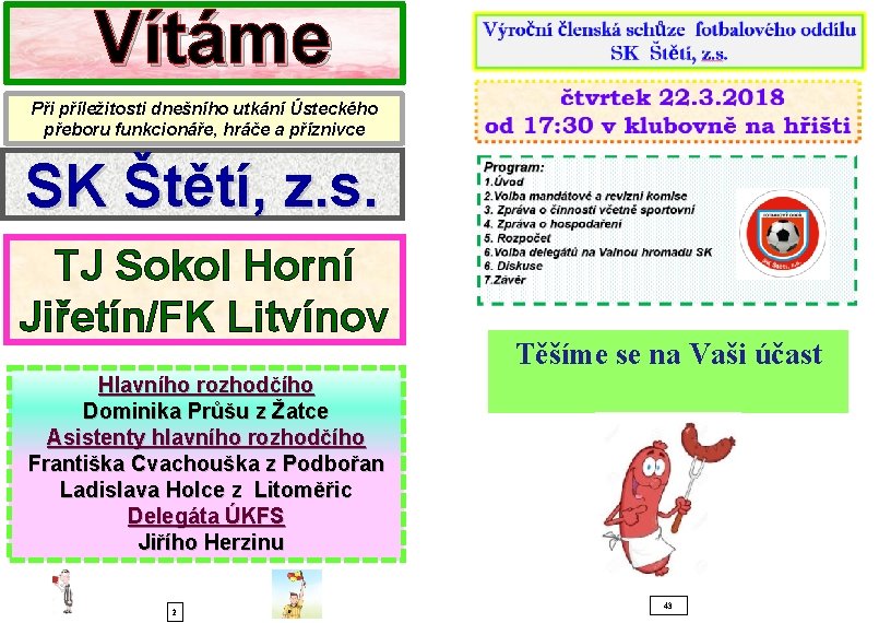 Vítáme Při příležitosti dnešního utkání Ústeckého přeboru funkcionáře, hráče a příznivce SK Štětí, z.