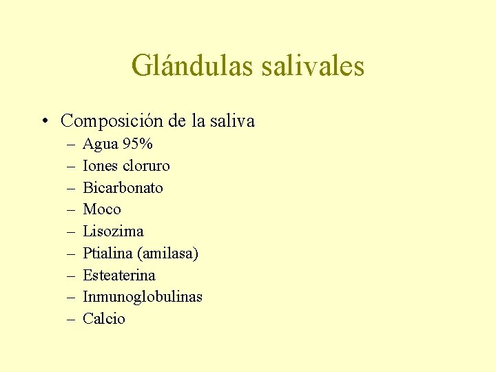 Glándulas salivales • Composición de la saliva – – – – – Agua 95%