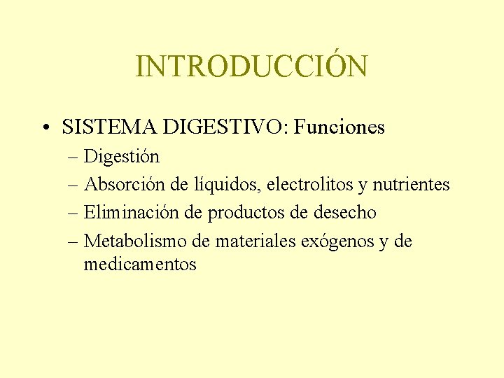 INTRODUCCIÓN • SISTEMA DIGESTIVO: Funciones – Digestión – Absorción de líquidos, electrolitos y nutrientes