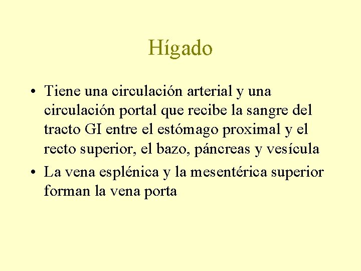 Hígado • Tiene una circulación arterial y una circulación portal que recibe la sangre