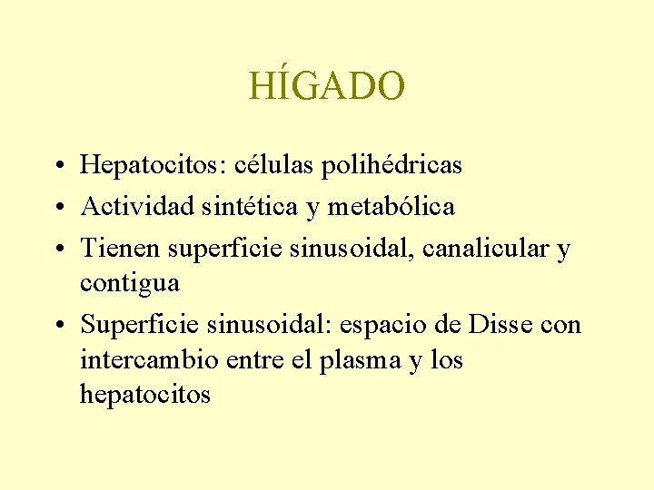 HÍGADO • Hepatocitos: células polihédricas • Actividad sintética y metabólica • Tienen superficie sinusoidal,