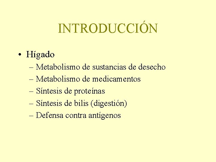 INTRODUCCIÓN • Hígado – Metabolismo de sustancias de desecho – Metabolismo de medicamentos –