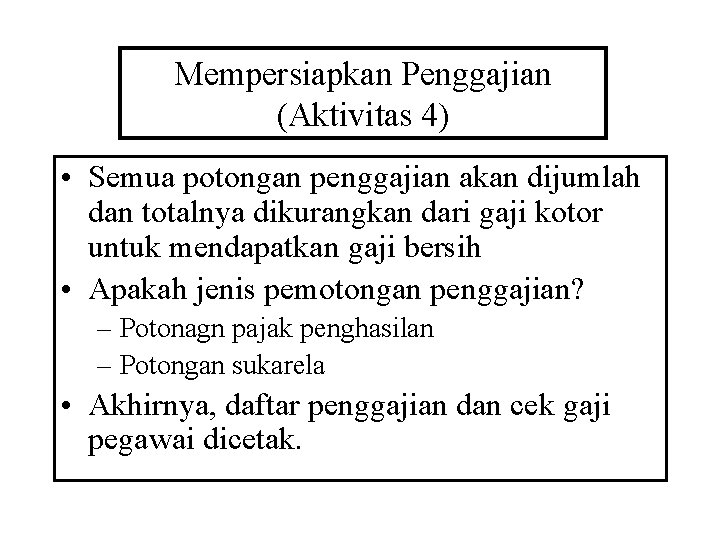 Mempersiapkan Penggajian (Aktivitas 4) • Semua potongan penggajian akan dijumlah dan totalnya dikurangkan dari