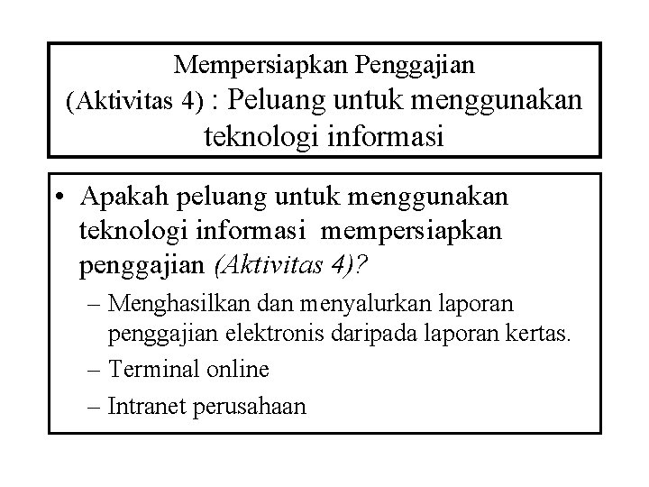 Mempersiapkan Penggajian (Aktivitas 4) : Peluang untuk menggunakan teknologi informasi • Apakah peluang untuk