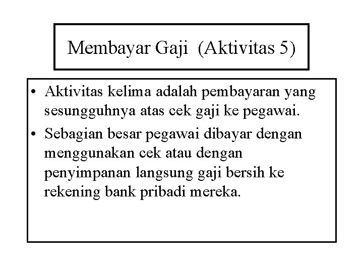 Membayar Gaji (Aktivitas 5) • Aktivitas kelima adalah pembayaran yang sesungguhnya atas cek gaji