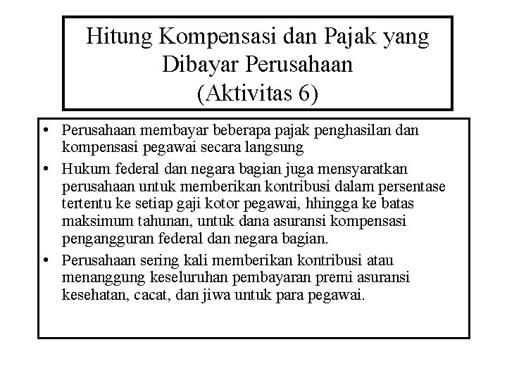 Hitung Kompensasi dan Pajak yang Dibayar Perusahaan (Aktivitas 6) • Perusahaan membayar beberapa pajak