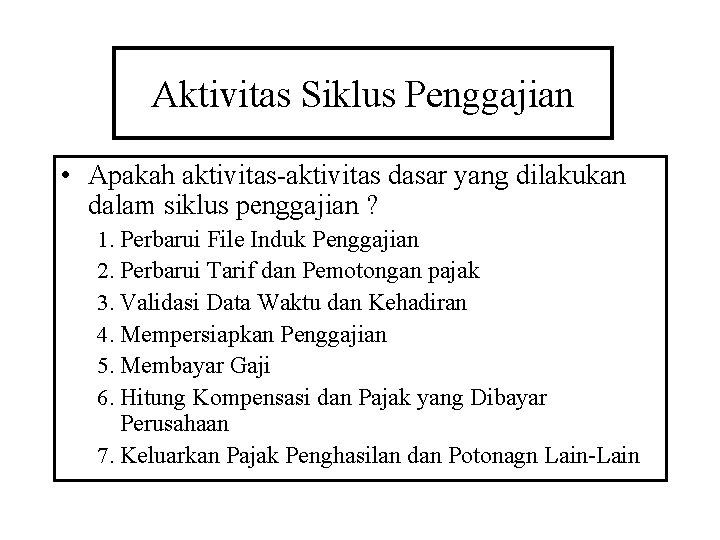 Aktivitas Siklus Penggajian • Apakah aktivitas-aktivitas dasar yang dilakukan dalam siklus penggajian ? 1.