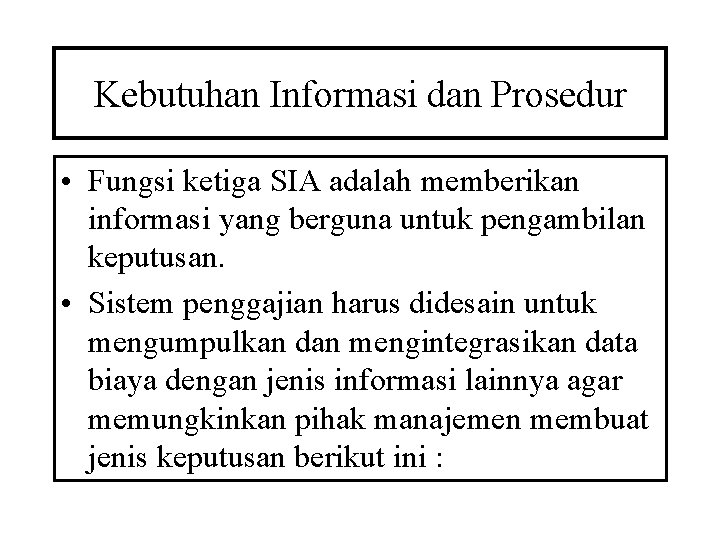 Kebutuhan Informasi dan Prosedur • Fungsi ketiga SIA adalah memberikan informasi yang berguna untuk