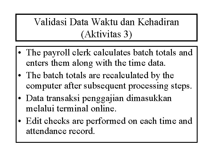 Validasi Data Waktu dan Kehadiran (Aktivitas 3) • The payroll clerk calculates batch totals