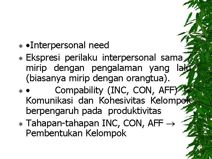 ·Interpersonal need Ekspresi perilaku interpersonal sama / mirip dengan pengalaman yang lalu (biasanya mirip