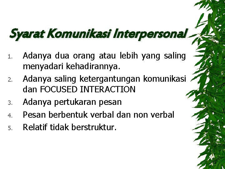 Syarat Komunikasi Interpersonal 1. 2. 3. 4. 5. Adanya dua orang atau lebih yang