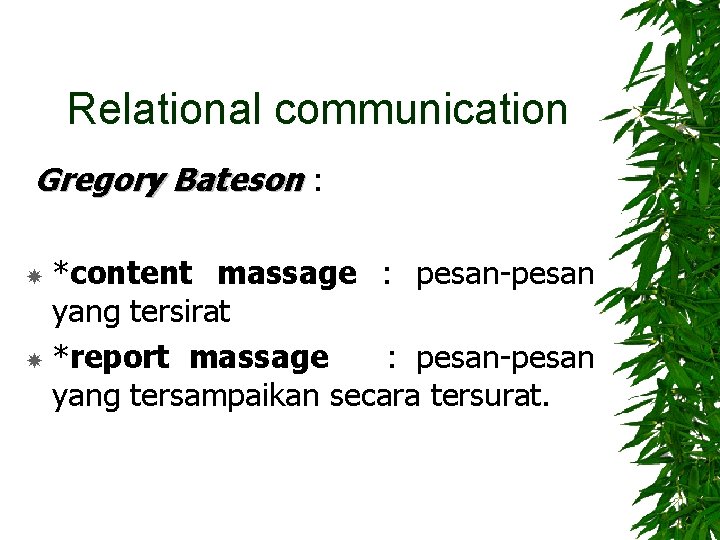  Relational communication Gregory Bateson : *content massage : pesan-pesan yang tersirat *report massage