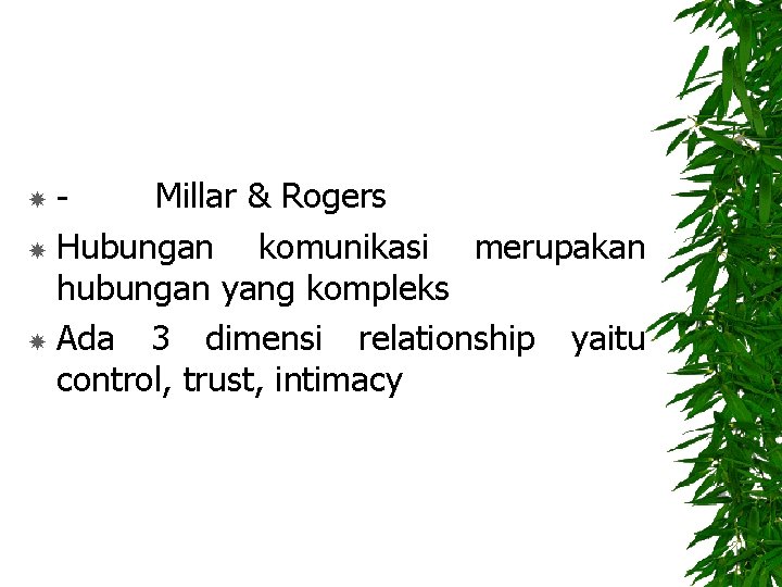 - Millar & Rogers Hubungan komunikasi merupakan hubungan yang kompleks Ada 3 dimensi relationship