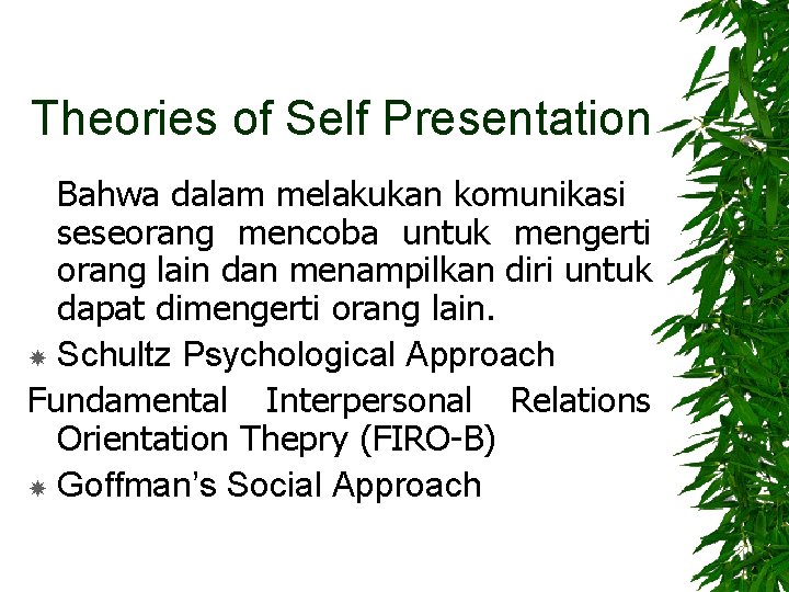 Theories of Self Presentation Bahwa dalam melakukan komunikasi seseorang mencoba untuk mengerti orang lain