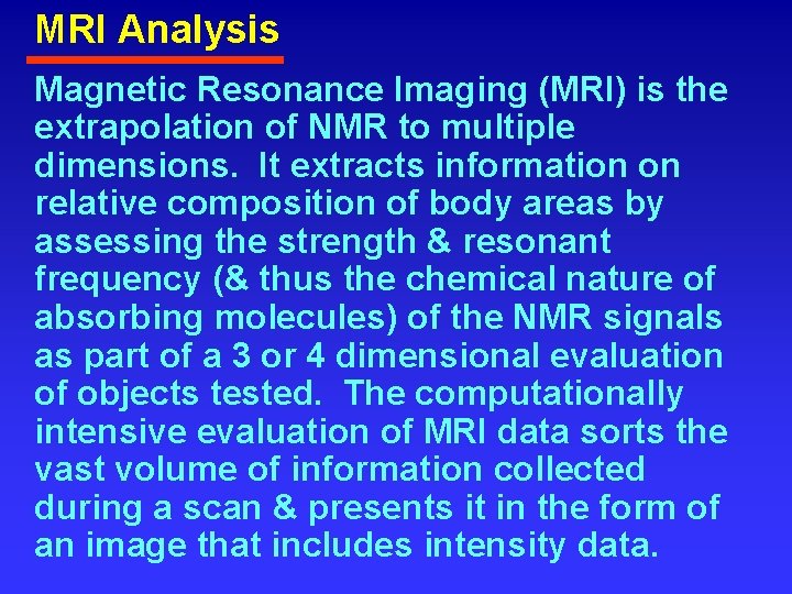 MRI Analysis Magnetic Resonance Imaging (MRI) is the extrapolation of NMR to multiple dimensions.