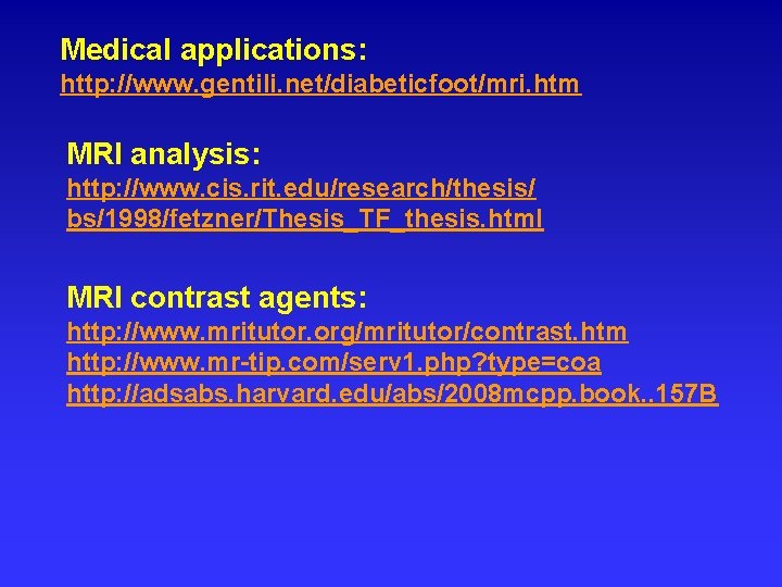 Medical applications: http: //www. gentili. net/diabeticfoot/mri. htm MRI analysis: http: //www. cis. rit. edu/research/thesis/