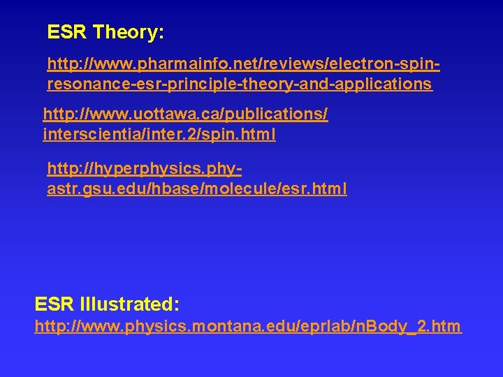 ESR Theory: http: //www. pharmainfo. net/reviews/electron-spinresonance-esr-principle-theory-and-applications http: //www. uottawa. ca/publications/ interscientia/inter. 2/spin. html http: