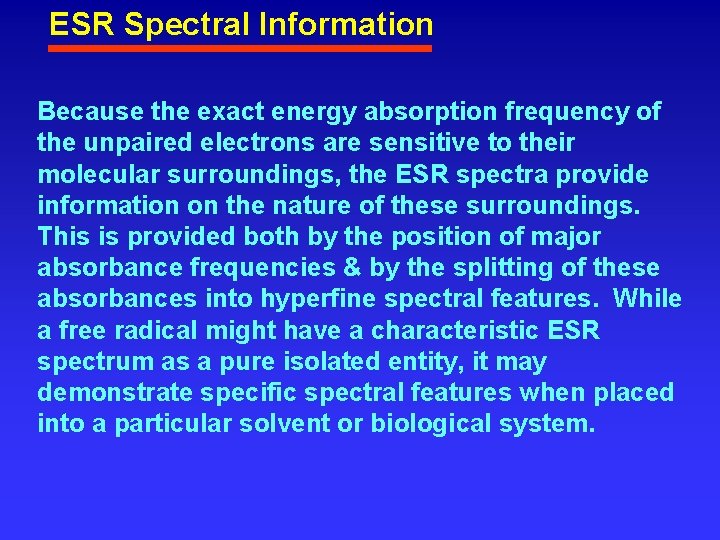 ESR Spectral Information Because the exact energy absorption frequency of the unpaired electrons are