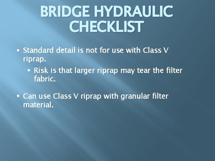 BRIDGE HYDRAULIC CHECKLIST § Standard detail is not for use with Class V riprap.