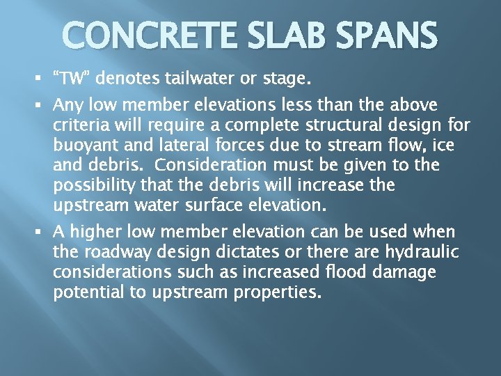 CONCRETE SLAB SPANS § “TW” denotes tailwater or stage. § Any low member elevations