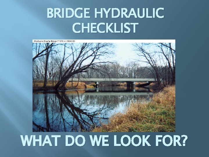 BRIDGE HYDRAULIC CHECKLIST WHAT DO WE LOOK FOR? 