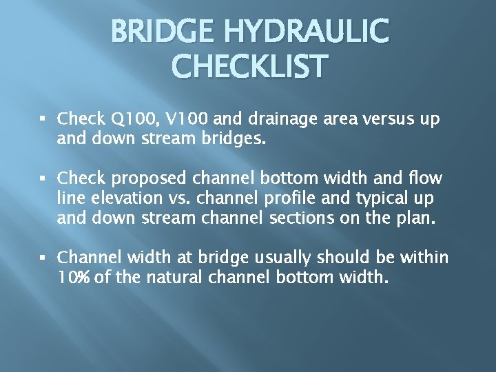 BRIDGE HYDRAULIC CHECKLIST § Check Q 100, V 100 and drainage area versus up