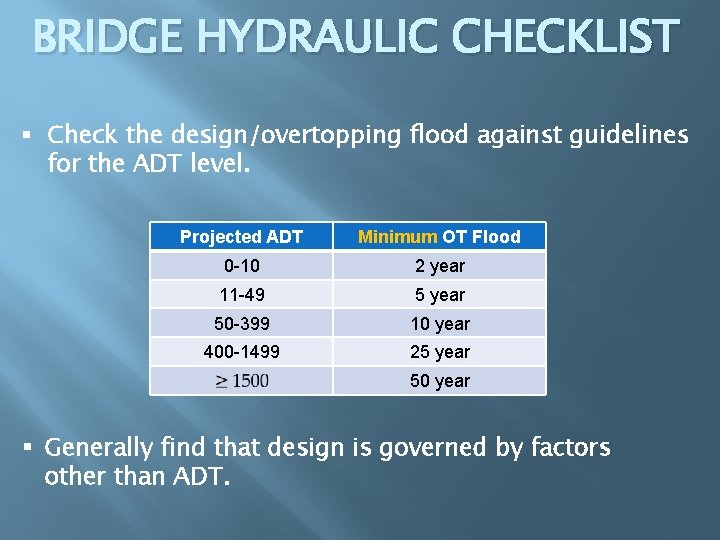 BRIDGE HYDRAULIC CHECKLIST § Check the design/overtopping flood against guidelines for the ADT level.