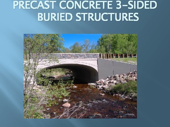PRECAST CONCRETE 3 -SIDED BURIED STRUCTURES 