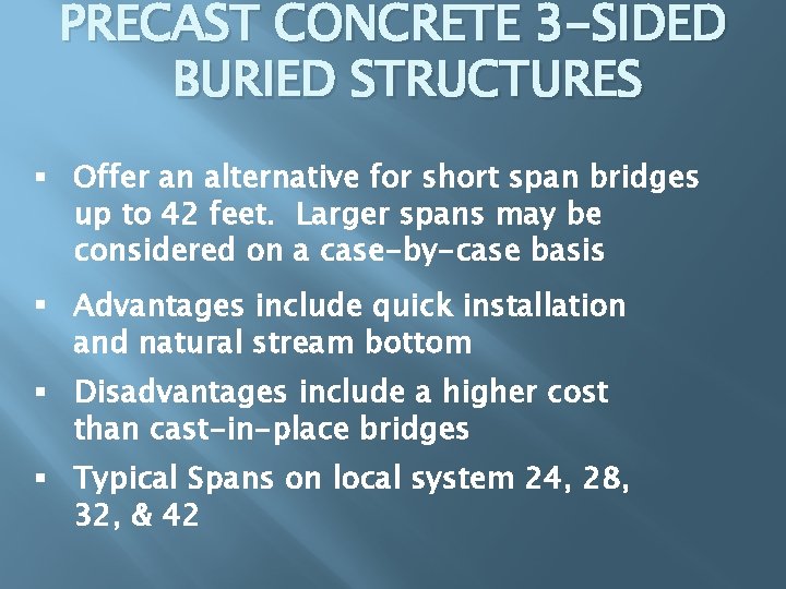 PRECAST CONCRETE 3 -SIDED BURIED STRUCTURES § Offer an alternative for short span bridges