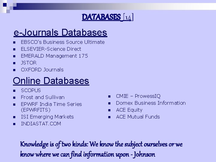 DATABASES [14] e-Journals Databases n n n EBSCO’s Business Source Ultimate ELSEVIER-Science Direct EMERALD