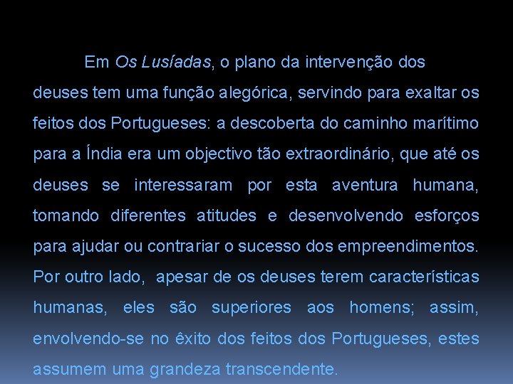 Em Os Lusíadas, o plano da intervenção dos deuses tem uma função alegórica, servindo