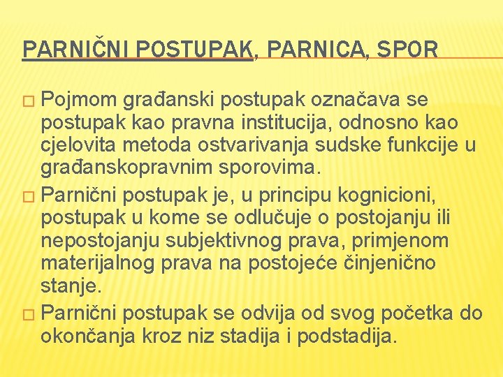 PARNIČNI POSTUPAK, PARNICA, SPOR � Pojmom građanski postupak označava se postupak kao pravna institucija,