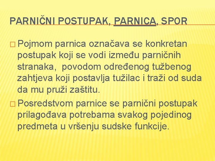 PARNIČNI POSTUPAK, PARNICA, SPOR � Pojmom parnica označava se konkretan postupak koji se vodi