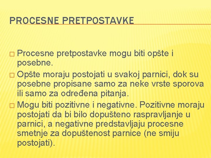 PROCESNE PRETPOSTAVKE � Procesne pretpostavke mogu biti opšte i posebne. � Opšte moraju postojati