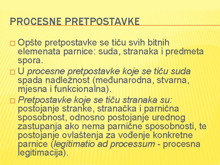 PROCESNE PRETPOSTAVKE � Opšte pretpostavke se tiču svih bitnih elemenata parnice: suda, stranaka i