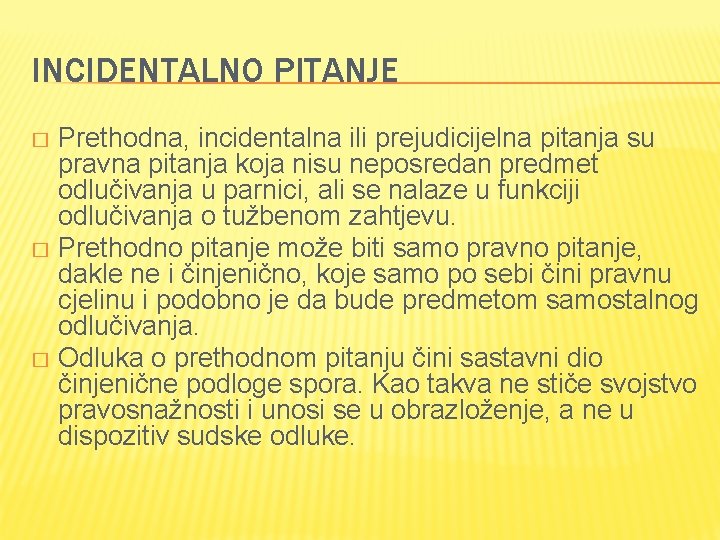 INCIDENTALNO PITANJE Prethodna, incidentalna ili prejudicijelna pitanja su pravna pitanja koja nisu neposredan predmet