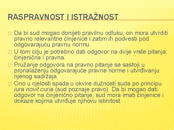 RASPRAVNOST I ISTRAŽNOST � � Da bi sud mogao donijeti pravilnu odluku, on mora