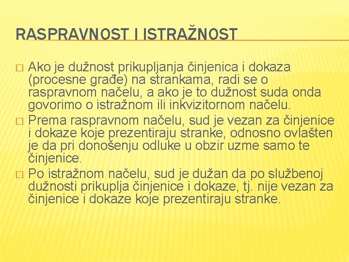 RASPRAVNOST I ISTRAŽNOST Ako je dužnost prikupljanja činjenica i dokaza (procesne građe) na strankama,