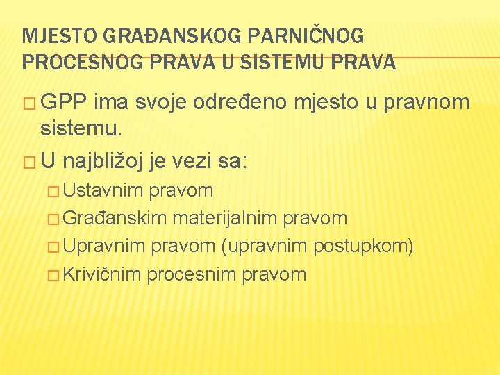 MJESTO GRAĐANSKOG PARNIČNOG PROCESNOG PRAVA U SISTEMU PRAVA � GPP ima svoje određeno mjesto